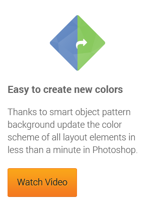 Easy to create new colors: Thanks to smart object pattern background update the color scheme of all layout elements in less than a minute in Photoshop.